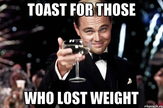 TOAST FOR THOSE WHO LOST WEIGHT, Мем Великий Гэтсби (бокал за тех)