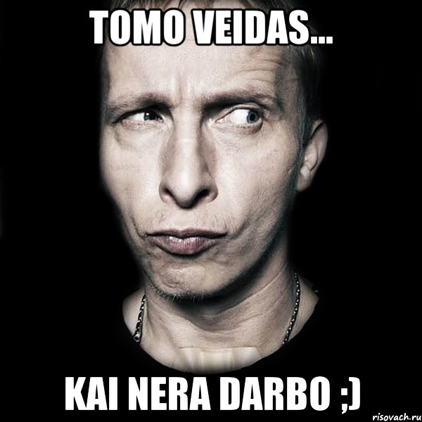 Tomo veidas... Kai nera darbo ;), Мем  Типичный Охлобыстин