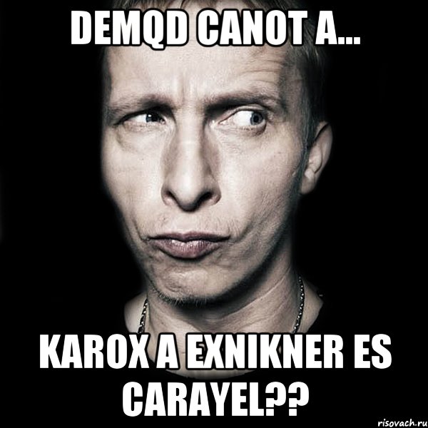 demqd canot a... karox a Exnikner es carayel??, Мем  Типичный Охлобыстин