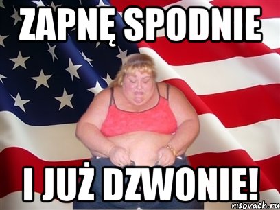 Zapnę spodnie i już dzwonie!, Мем Толстая американка