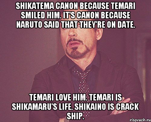 ShikaTema canon because Temari smiled him. It's canon because Naruto said that they're on date. Temari love him. Temari is Shikamaru's life. ShikaIno is crack ship., Мем твое выражение лица