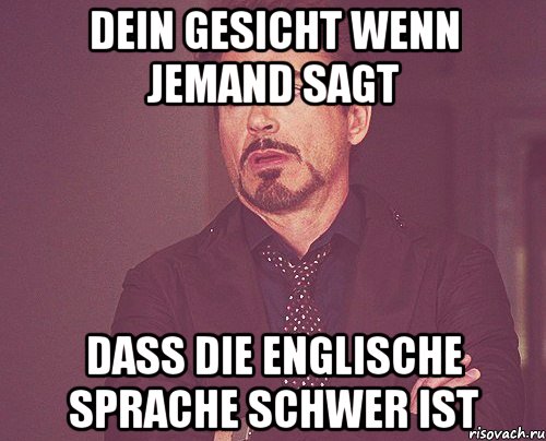 Dein Gesicht wenn jemand sagt dass die englische Sprache schwer ist, Мем твое выражение лица