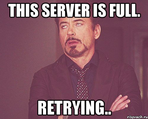 This server is full. Retrying.., Мем твое выражение лица