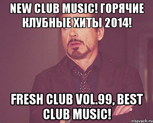 New club music! Горячие клубные хиты 2014! Fresh club vol.99, Best CLUB MUSIC!, Мем твое выражение лица