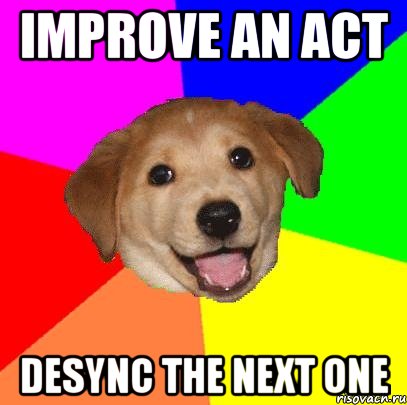 Improve an act Desync the next one, Мем Advice Dog