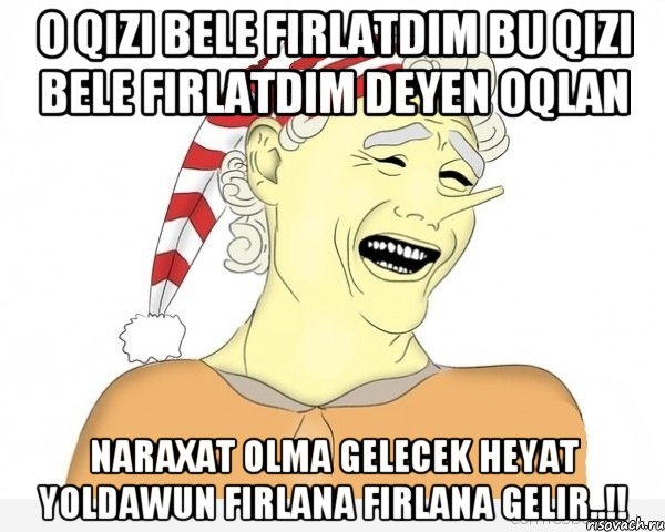 O qizi beLe FirLaTdim bu qizi beLe FirLaTdim deyen oqLan NaraxaT oLma geLecek HeyaT yoLdawuN FirLana FirLana geLir..!!, Мем буратино