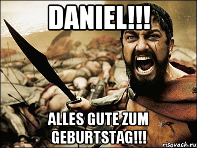 DANIEL!!! Alles Gute zum Geburtstag!!!, Мем Это Спарта