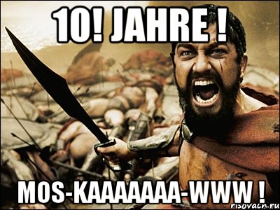 10! Jahre ! MOS-KAAAAAAA-WWW !, Мем Это Спарта