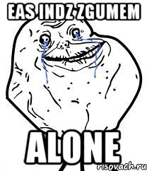 eas indz zgumem alone, Мем Forever Alone