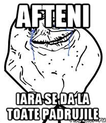 Afteni Iara se da la toate padrujile, Мем Forever Alone