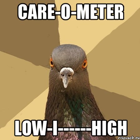 Care-o-meter Low-I------High, Мем голубь