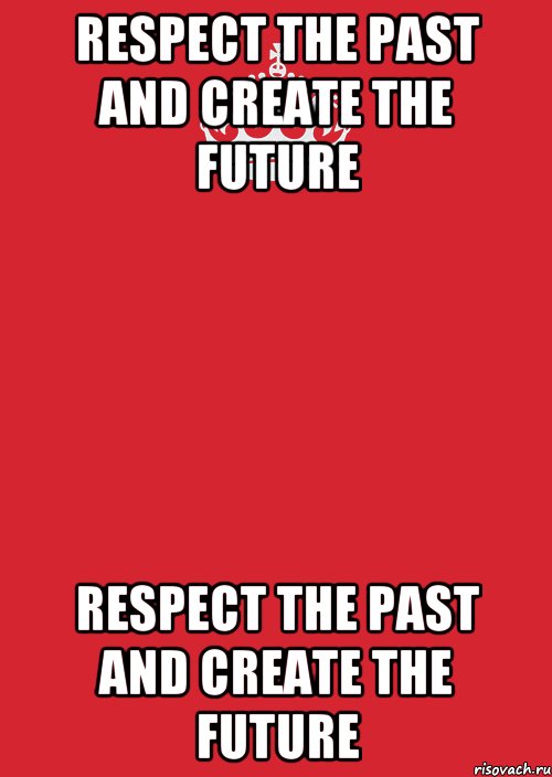 Respect the past and create the future Respect the past and create the future, Комикс Keep Calm 3