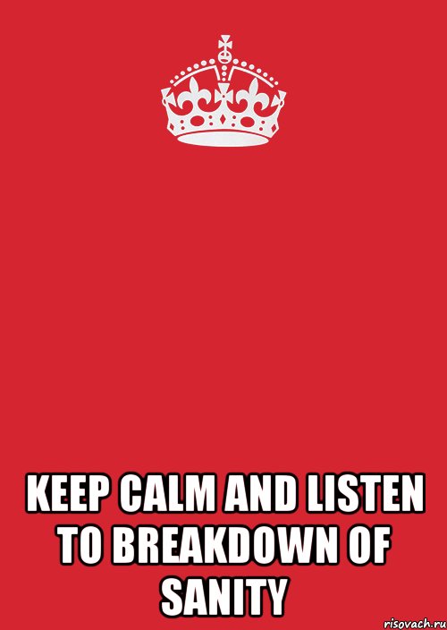  KEEP CALM AND LISTEN TO BREAKDOWN OF SANITY, Комикс Keep Calm 3