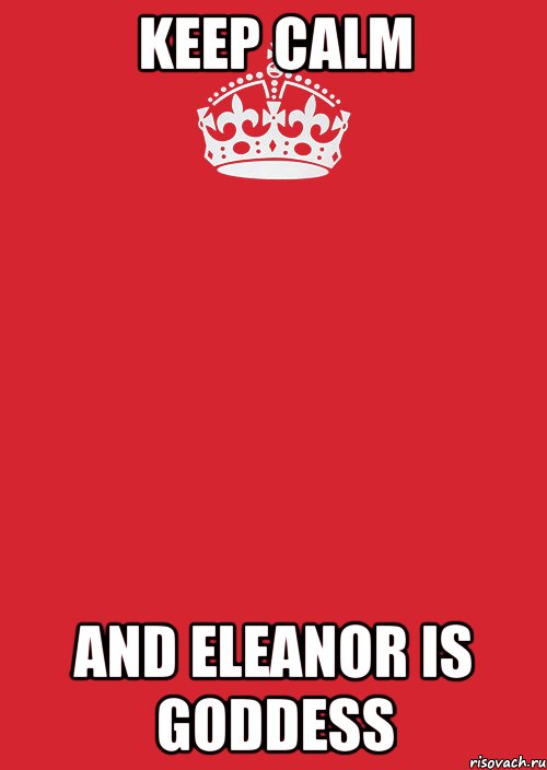 KEEP CALM AND ELEANOR IS GODDESS, Комикс Keep Calm 3