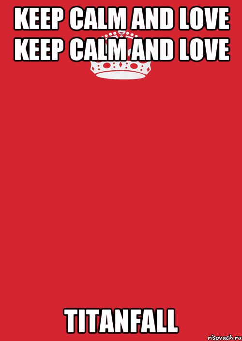 Keep Calm аnd love Keep Calm аnd love TITANFALL, Комикс Keep Calm 3