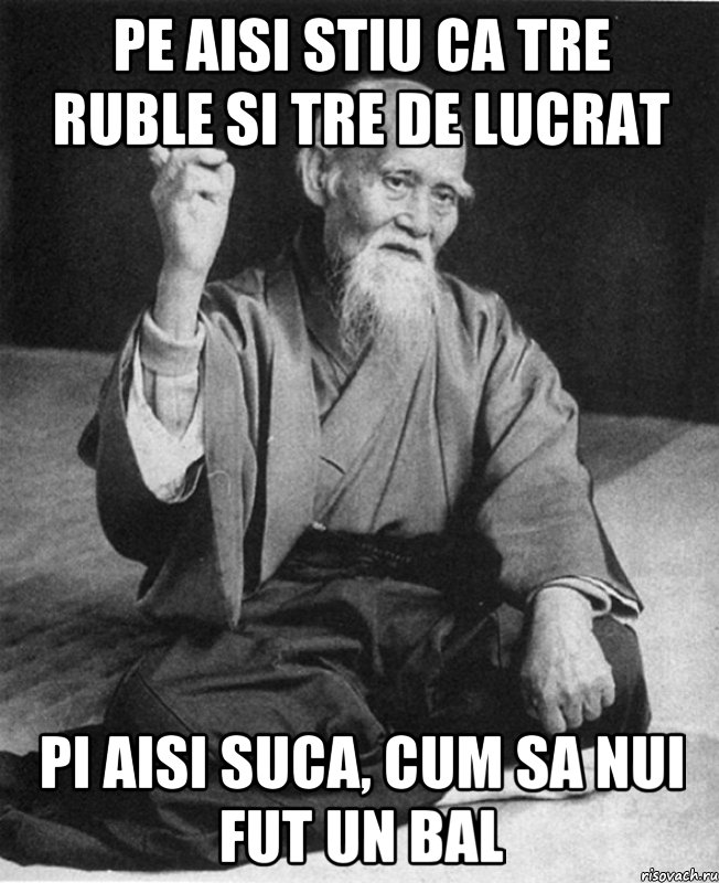 pe aisi stiu ca tre ruble si tre de lucrat pi aisi suca, cum sa nui fut un bal, Мем Монах-мудрец (сэнсей)