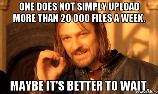 One does not simply upload more than 20 000 files a week. Maybe it's better to wait., Мем Нельзя просто так взять и (Боромир мем)