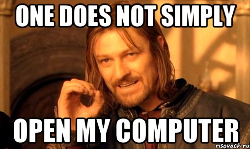 One does not simply open my computer, Мем Нельзя просто так взять и (Боромир мем)