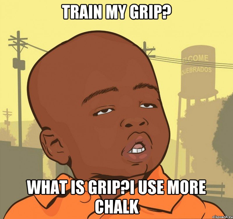 Train my grip? what is grip?I use more chalk, Мем Пацан наркоман