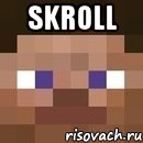 Skroll , Мем стив