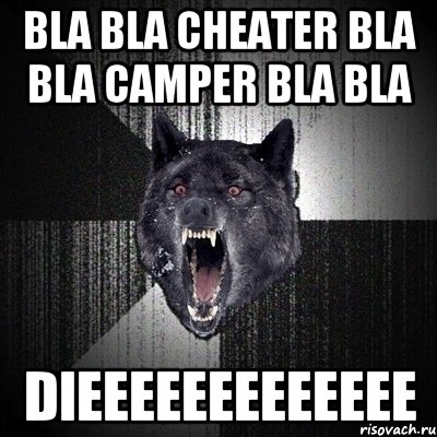 BLA BLA CHEATER BLA BLA CAMPER BLA BLA DIEEEEEEEEEEEEE, Мем Сумасшедший волк