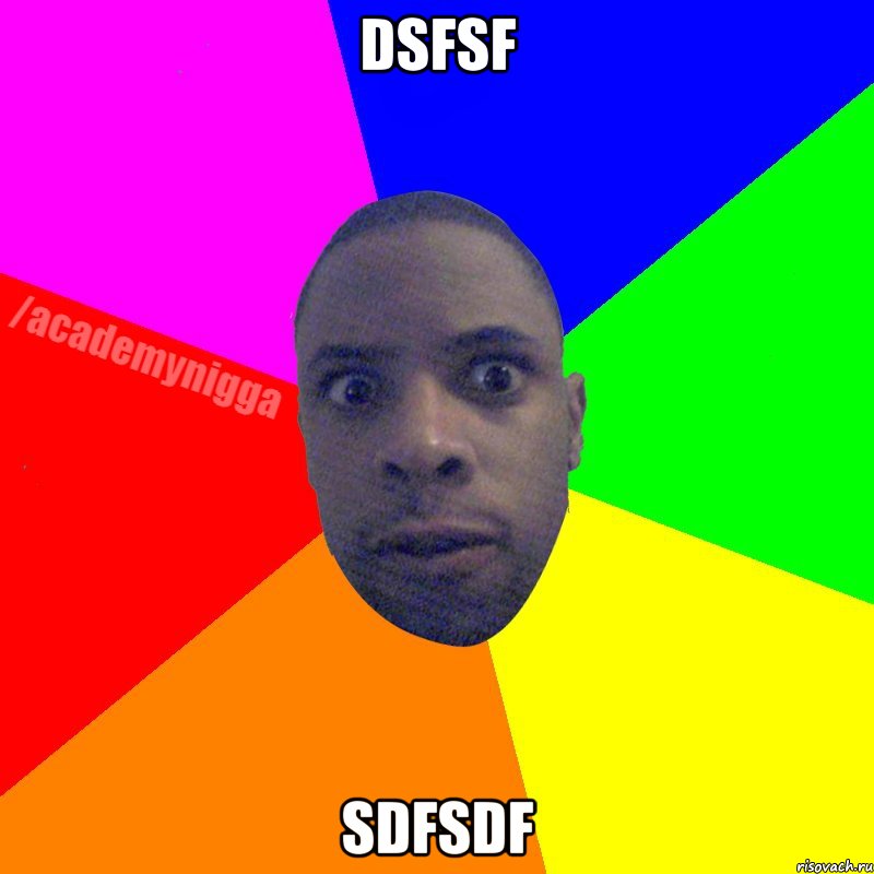 dsfsf sdfsdf, Мем  ТИПИЧНЫЙ НЕГР