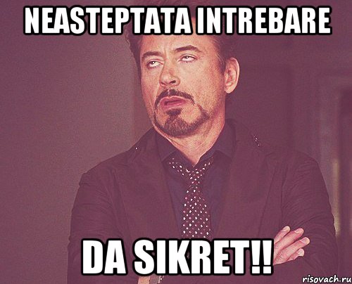 neasteptata intrebare da sikret!!, Мем твое выражение лица