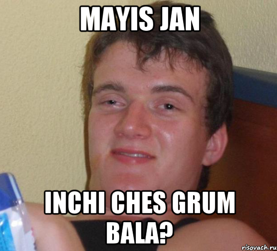 Mayis jan inchi ches grum bala?, Мем 10 guy (Stoner Stanley really high guy укуренный парень)