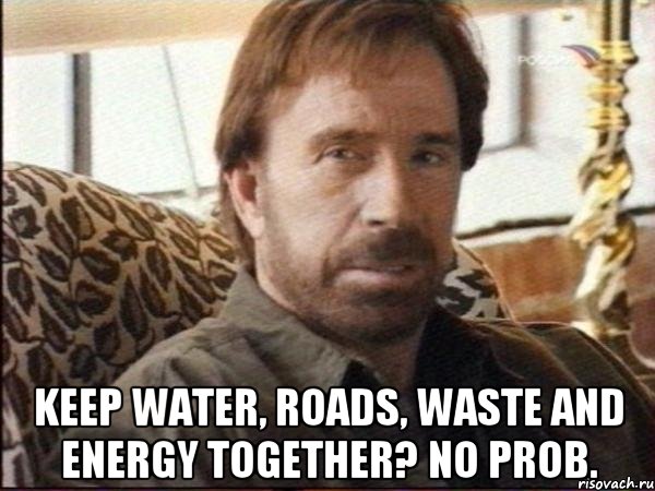  Keep water, roads, waste and energy together? No prob., Мем чак норрис