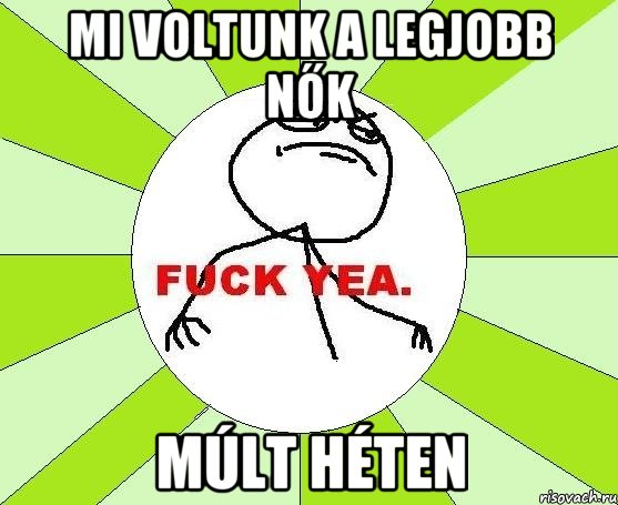 Mi voltunk a legjobb nők múlt héten, Мем фак е