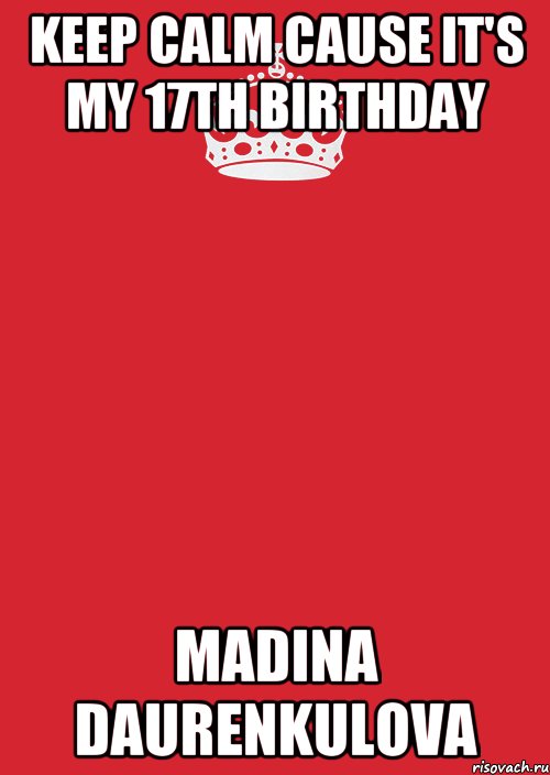 Keep calm cause it's my 17th birthday Madina Daurenkulova, Комикс Keep Calm 3