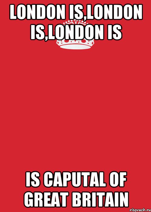 London is,London is,London is Is caputal of Great Britain, Комикс Keep Calm 3