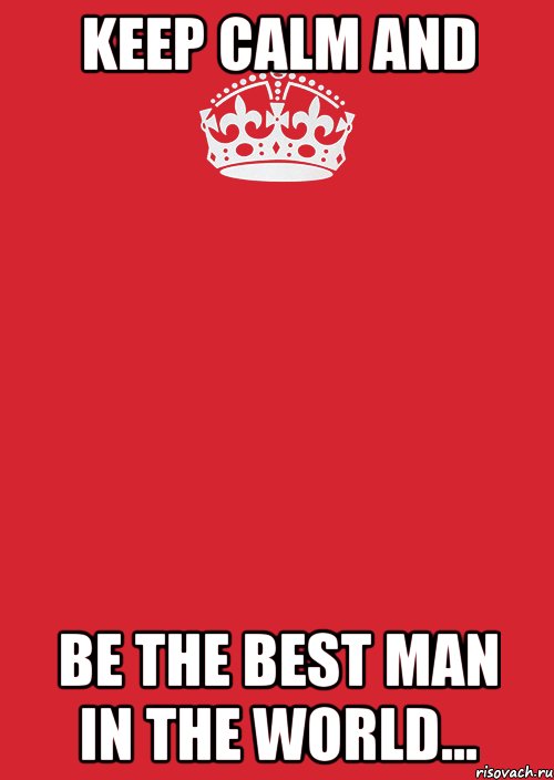 Keep calm and be the best man in the world..., Комикс Keep Calm 3