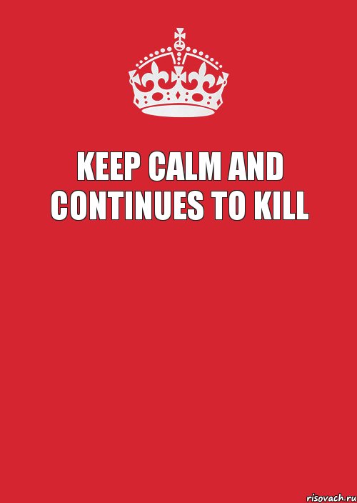 KEEP CALM AND CONTINUES TO KILL , Комикс Keep Calm 3