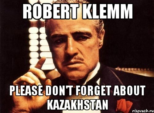 Robert Klemm Please don't forget about Kazakhstan, Мем крестный отец