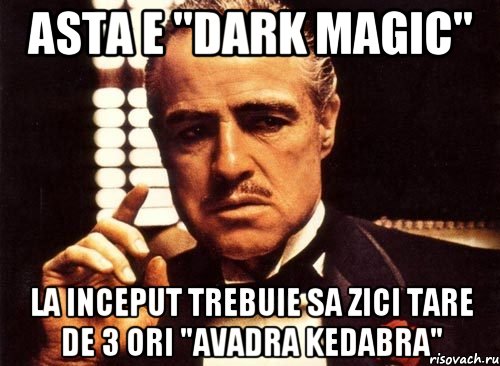 Asta e "dark magic" la inceput trebuie sa zici tare de 3 ori "AVADRA KEDABRA", Мем крестный отец