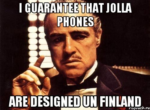 I guarantee that Jolla phones are designed un Finland, Мем крестный отец