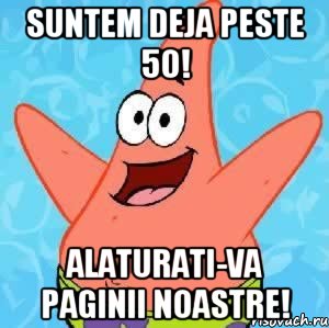 Suntem deja peste 50! Alaturati-va paginii noastre!, Мем Патрик