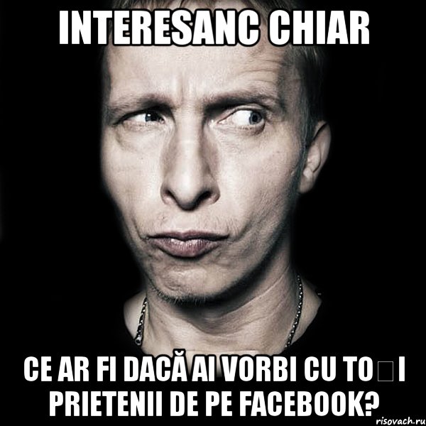 interesanc chiar ce ar fi dacă ai vorbi cu toți prietenii de pe facebook?, Мем  Типичный Охлобыстин