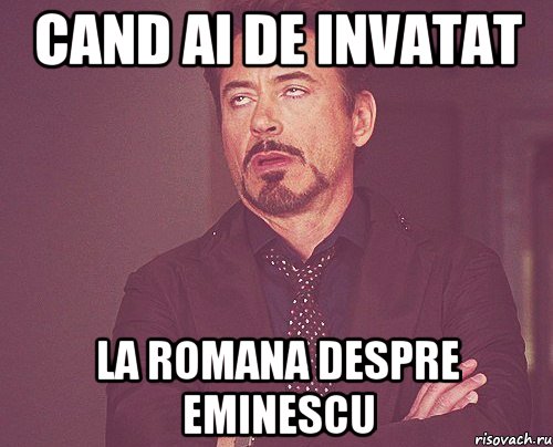 cand ai de invatat la romana despre eminescu, Мем твое выражение лица