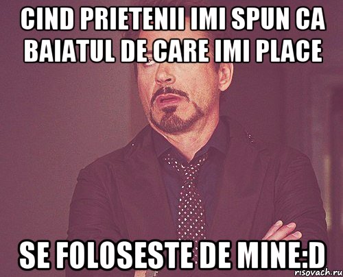 cind prietenii imi spun ca baiatul de care imi place se foloseste de mine:D, Мем твое выражение лица