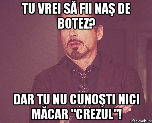 Tu vrei să fii naş de botez? Dar tu nu cunoşti nici măcar "Crezul"!, Мем твое выражение лица