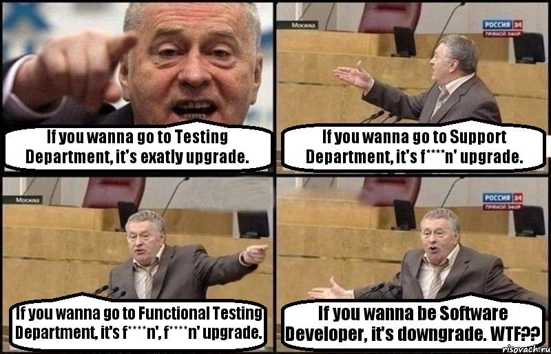 If you wanna go to Testing Department, it's exatly upgrade. If you wanna go to Support Department, it's f****n' upgrade. If you wanna go to Functional Testing Department, it's f****n', f****n' upgrade. If you wanna be Software Developer, it's downgrade. WTF??, Комикс Жириновский