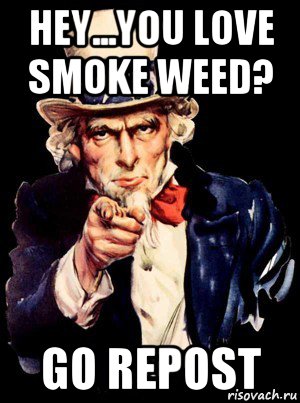 hey...you love smoke weed? go repost, Мем а ты