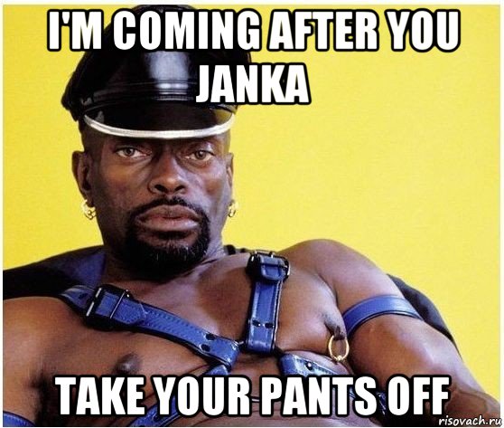 i'm coming after you janka take your pants off, Мем Черный властелин