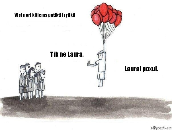 Visi nori kitiems patikti ir įtikti Tik ne Laura. Laurai poxui., Комикс  Все хотят