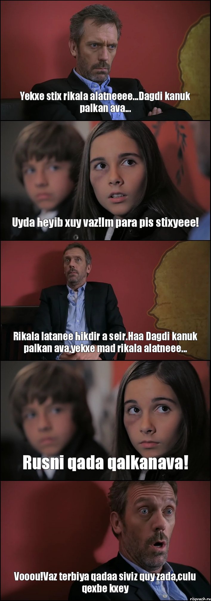 Yekxe stix rikala alatneeee...Dagdi kanuk palkan ava... Uyda heyib xuy vaz!Im para pis stixyeee! Rikala latanee hikdir a seir.Haa Dagdi kanuk palkan ava,yekxe mad rikala alatneee... Rusni qada qalkanava! Vooou!Vaz terbiya qadaa siviz quy zada,culu qexbe kxey