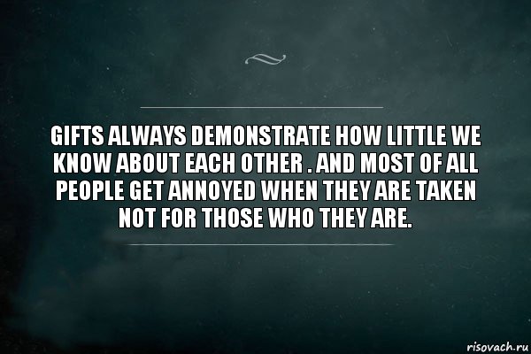 Gifts always demonstrate how little we know about each other . And most of all people get annoyed when they are taken not for those who they are., Комикс Игра Слов