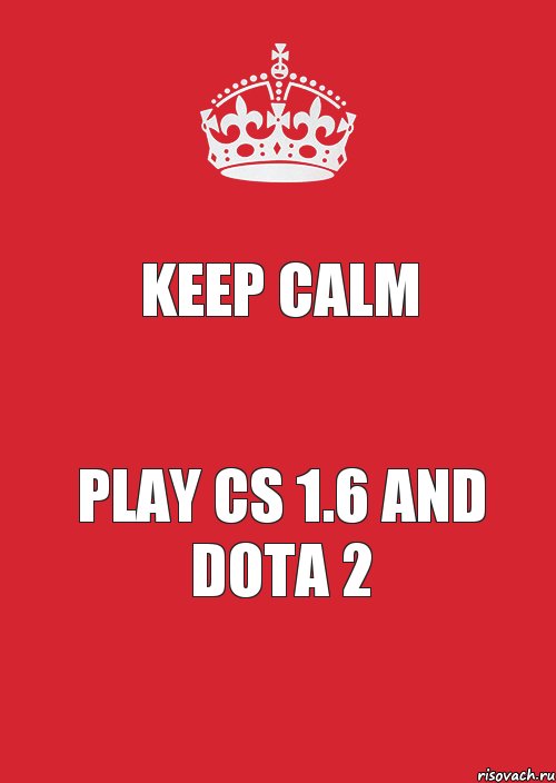 Keep Calm play cs 1.6 and Dota 2, Комикс Keep Calm 3