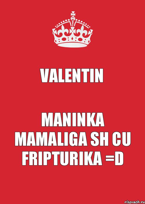 Valentin maninka mamaliga sh cu fripturika =D, Комикс Keep Calm 3